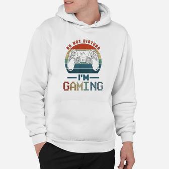 Do Not Disturb I Am Gaming Video Gamer For Gamers Hoodie - Seseable