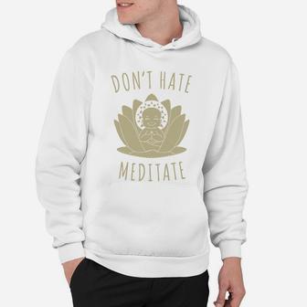 Do Not Hate Meditate T Shirts, Gift Shirts For Fathers Day And Mothers Day Hoodie - Seseable