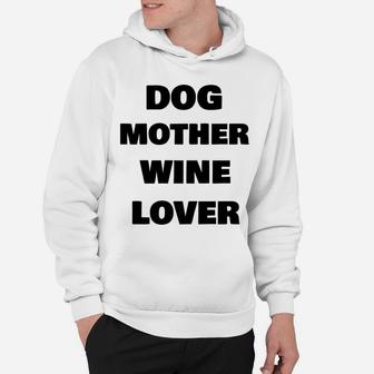 Dog Mom Wine Lover Silly Funny Mothers Day Hoodie - Seseable