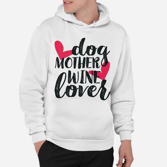 Dog Mother Wine Lover Funny Mothers Day Gifts For Mom Hoodie - Seseable