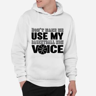 Dont Make Me Use My Basketball Mom Voice Graphic Hoodie - Seseable