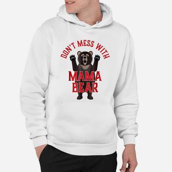 Dont Mess With Mama Bear Funny Hoodie - Seseable