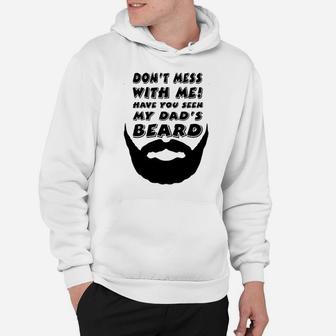 Dont Mess With Me Have You Seen My Dads Beard Cute Hoodie - Seseable