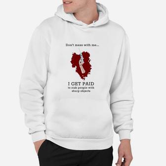 Dont Mess With Me I Get Paid To Stab People Nurse Hoodie - Seseable