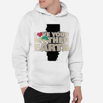 Earth Day Love Your Mother Earth, gifts for mom Hoodie - Seseable