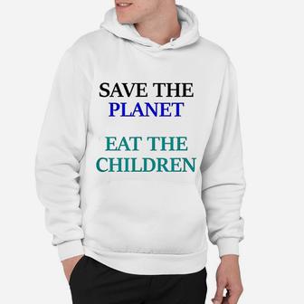 Eat The Babies Save The Planet Eat Children Climate Change Hoodie - Seseable