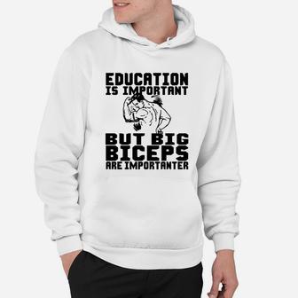 Education Is Important But Big Biceps Are Importanter Hoodie - Seseable