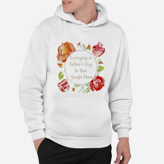 Everyday Is Father Day To This Single Mom Hoodie - Seseable