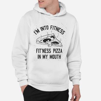Fitness Pizza In My Mouth Funny Fitness Workout Hoodie - Seseable