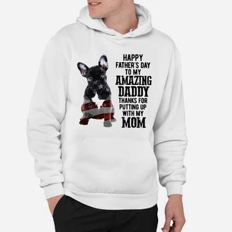 French Bulldog Happy Fathers Day To My Amazing Daddy Thanks For Putting Up Shirt Hoodie - Seseable