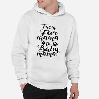 From Fur Mama To Baby Mama Pet Owner Future Mom Hoodie - Seseable