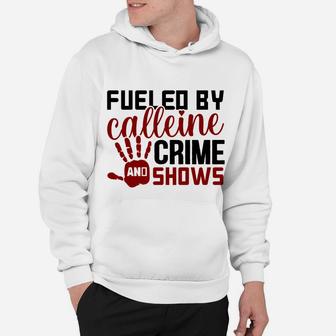 Fueled By Calleine And Crime Shows Crime Addict Hoodie - Seseable