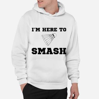Funny Badminton Sport Smash Shuttlecock Quote Hoodie - Seseable