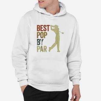 Funny Best Pop By Par Apparel Golf Dad Fathers Day Hoodie - Seseable