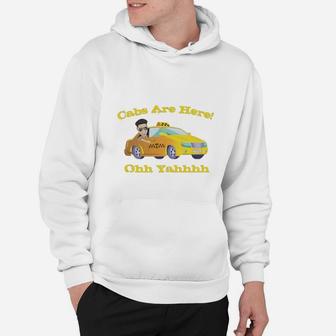 Funny Cabs Are Here Hoodie - Seseable
