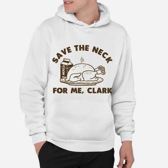 Funny Christmas Thanksgiving Save The Neck For Me Clark Hoodie - Seseable