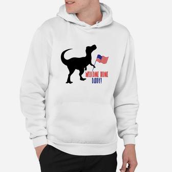 Funny Dinasaur American Flag Welcome Home Daddy Hoodie - Seseable