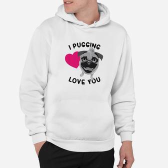 Funny I Pugging Love You Cute Loving Dog Lovers Gift Hoodie - Seseable