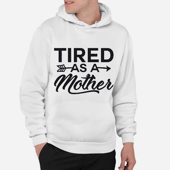 Funny Mom Tired As A Mother Mom Hoodie - Seseable