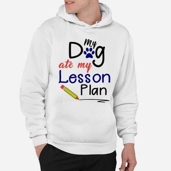 Funny My Dog Ate My Lesson Plan Teacher Hoodie - Seseable