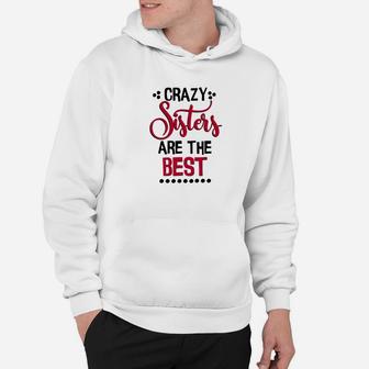 Funny Sister Crazy Sisters Are The Best Hoodie - Seseable