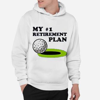 Golf My 1 Retirement Plan Golfer Funny Golfing Graphic Hoodie - Seseable