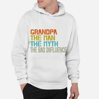 Grandpa The Man The Myth The Bad Influence Funny Idea Hoodie - Seseable