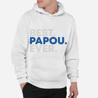 Happy Fathers Day Best Papou Ever Gift For Dad Hoodie - Seseable