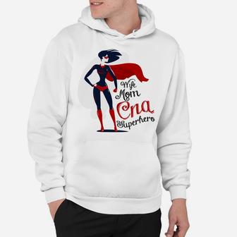 Happy Mother Day Wife Mom Cna Superhero Proud Mom Jobs Strong Mom Hoodie - Seseable
