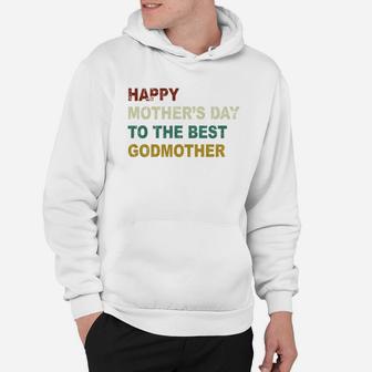 Happy Mothers Day To The Best Godmother Hoodie - Seseable