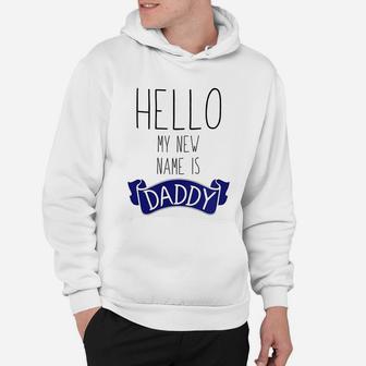 Hello My New Name Is Daddy, dad birthday gifts Hoodie - Seseable