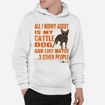 Hilarious Cattle Dog All I Worry About Hoodie - Seseable