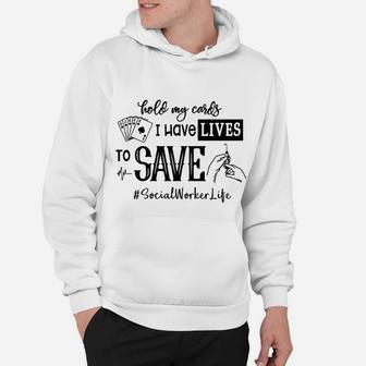 Hold My Cards I Have Lives To Save Social Worker Hoodie - Seseable