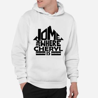 Home Is Where The Cheryl Is Tshirts. Cheryl Family Crest. Great Chistmas Gift Ideas Hoodie - Seseable