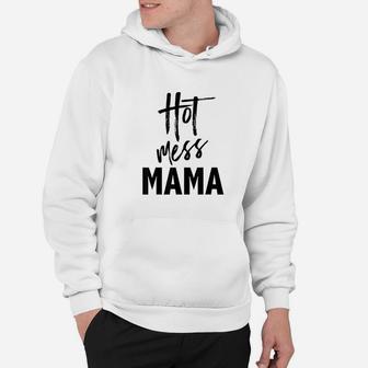 Hot Mess Mama Funny Parenting Mom Slogan Hoodie - Seseable