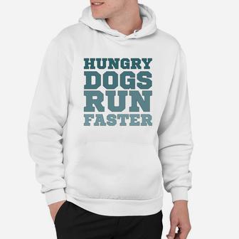 Hungry Dogs Run Faster Sport Motivational Hoodie - Seseable