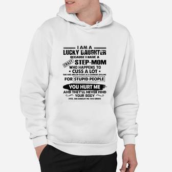 I Am A Lucky Daughter Because I Have A Crazy Stepmom Hoodie - Seseable