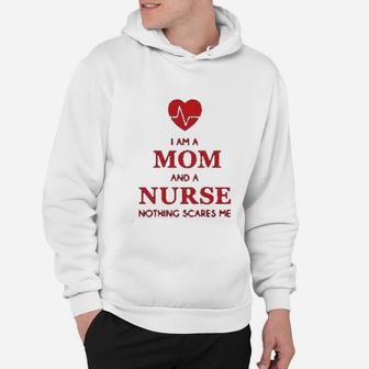 - I Am A Mom And A Nurse Nothing Scares Me Funny Gift For Nurse Hoodie - Seseable