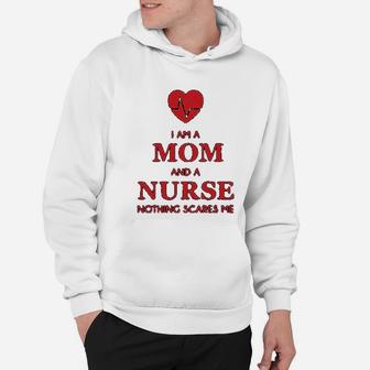 I Am A Mom And A Nurse Nothing Scares Me Funny Gift For Nurse Hoodie - Seseable