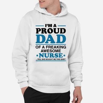 I Am A Proud Dad Of A Freaking Awesome Nurse s Hoodie - Seseable