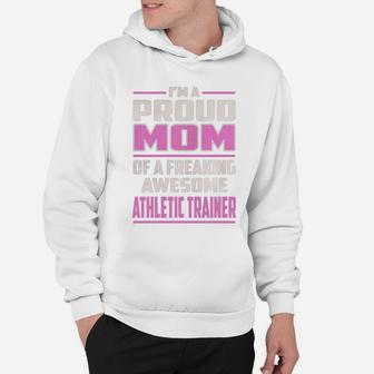 I Am A Proud Mom Of A Freaking Awesome Athletic Trainer Hoodie - Seseable