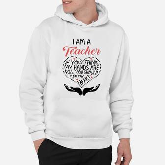 I Am A Teacher If You Think My Hands Are Full Hoodie - Seseable