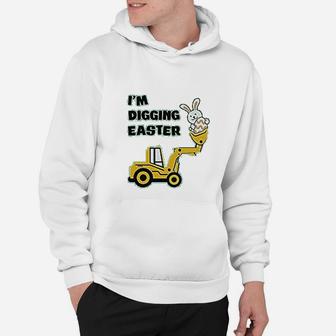 I Am Digging Easter Gift For Tractor Loving Hoodie - Seseable