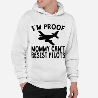 I Am Proof Mommy Can Not Resist Pilots Funny Hoodie - Seseable