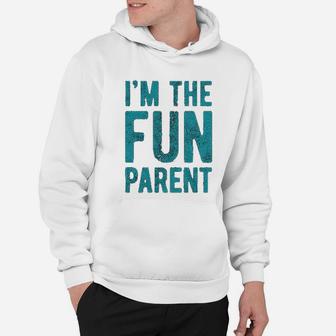 I Am The Fun Parent Funny Mom Dad Family Graphic Hoodie - Seseable