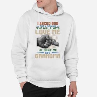I Ask God For A Woman Who Will Always Love Me He Sent Me My Grandma Quote Hoodie - Seseable