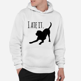 I Ate It Dog Mom And Dog Dads Cute Mom Gifts Hoodie - Seseable