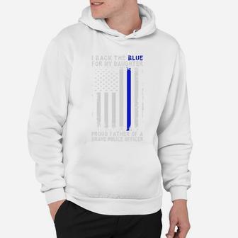 I Back The Blue For My Daughter Proud Father Of A Brave Police Officer Hoodie - Seseable