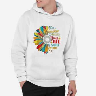 I Became A Teacher Your Life Is Worth My Time Teacher Hoodie - Seseable