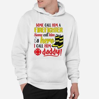 I Call Him Daddy Firefighter Father Hoodie - Seseable